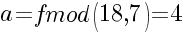 a=fmod(18,7)=4