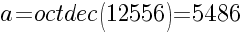 a=octdec(12556)=5486