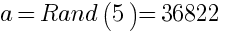 a=Rand(5)=36822